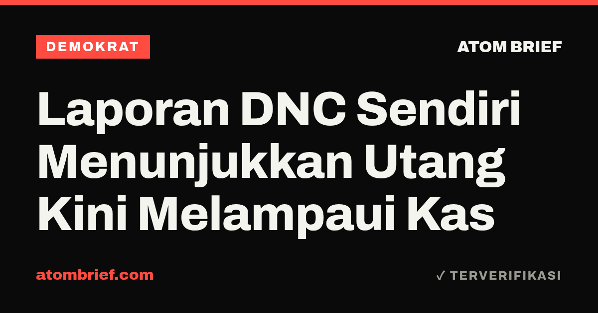 Laporan DNC Sendiri Menunjukkan Utang Kini Melampaui Kas