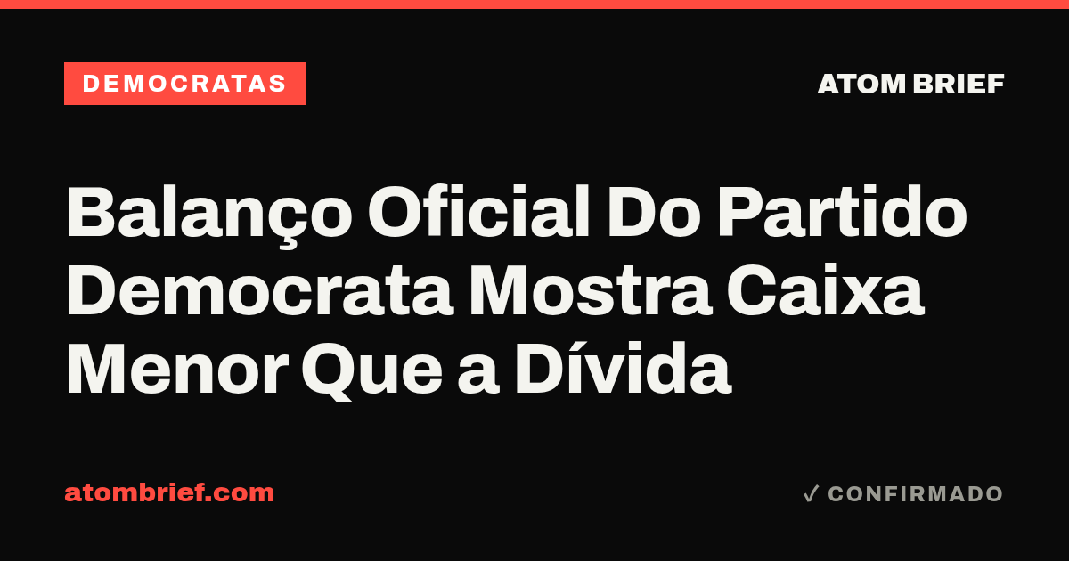 Balanço Oficial Do Partido Democrata Mostra Caixa Menor Que a Dívida