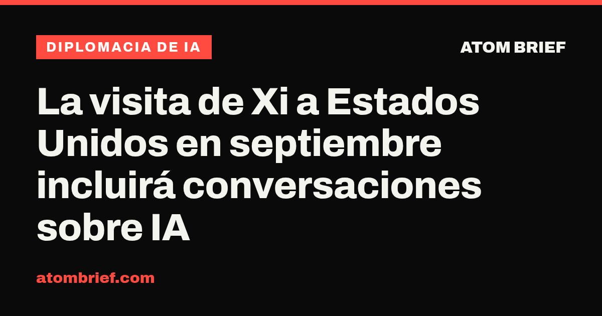 La visita de Xi a Estados Unidos en septiembre incluirá conversaciones sobre IA