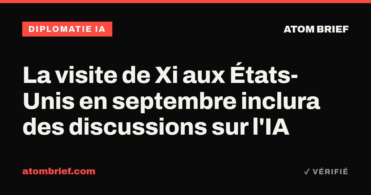 La visite de Xi aux États-Unis en septembre inclura des discussions sur l'IA