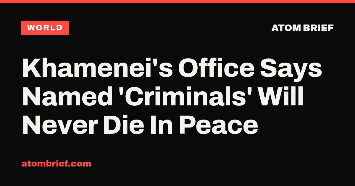 Khamenei's Office Says Named 'Criminals' Will Never Die In Peace