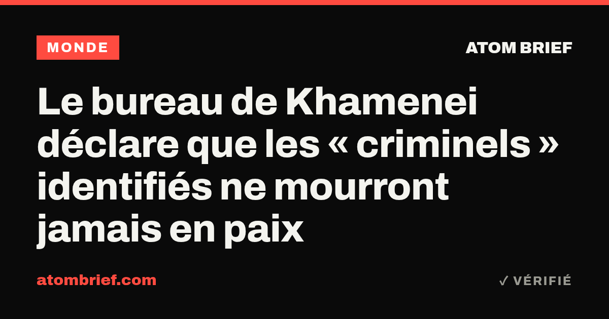 Le bureau de Khamenei déclare que les « criminels » identifiés ne mourront jamais en paix