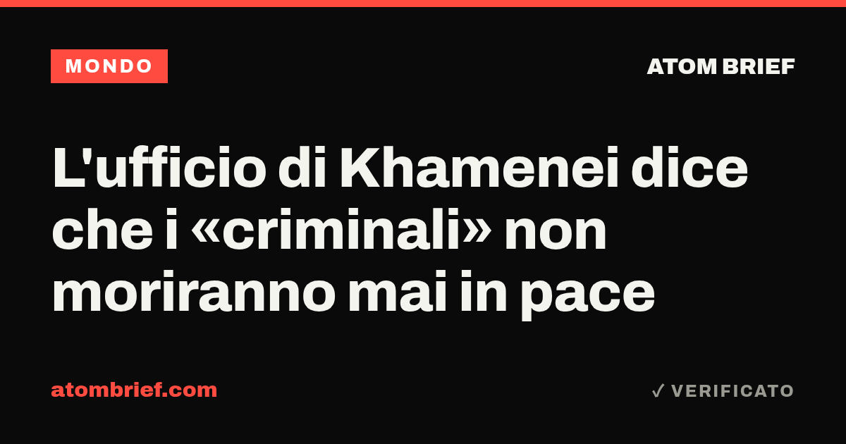 L'ufficio di Khamenei dice che i «criminali» non moriranno mai in pace