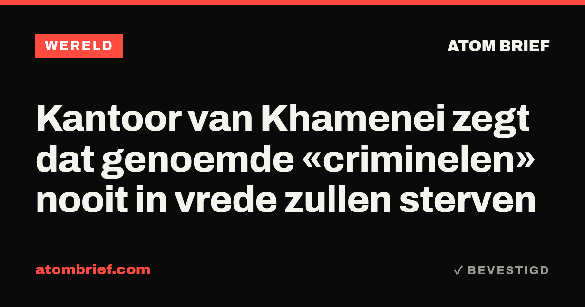 Kantoor van Khamenei zegt dat genoemde «criminelen» nooit in vrede zullen sterven