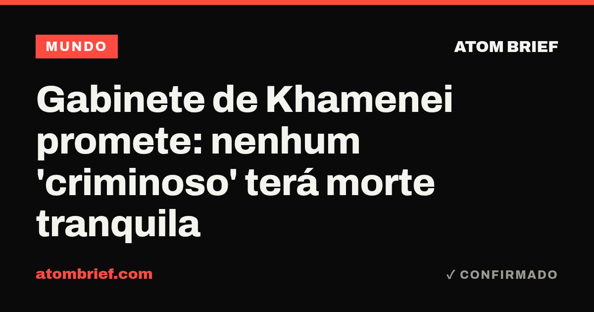 Gabinete de Khamenei promete: nenhum 'criminoso' terá morte tranquila
