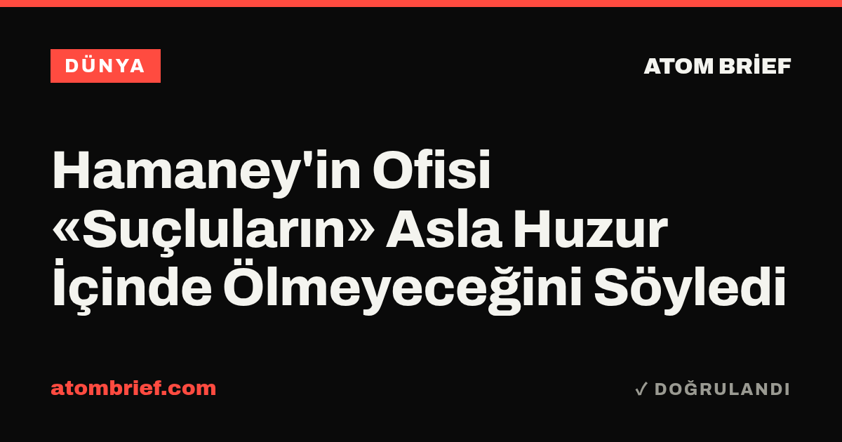 Hamaney'in Ofisi «Suçluların» Asla Huzur İçinde Ölmeyeceğini Söyledi