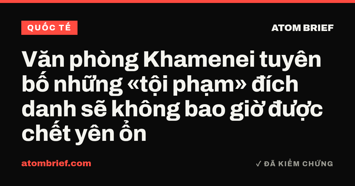 Văn phòng Khamenei tuyên bố những «tội phạm» đích danh sẽ không bao giờ được chết yên ổn