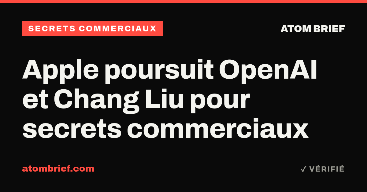 Apple poursuit OpenAI et Chang Liu pour secrets commerciaux
