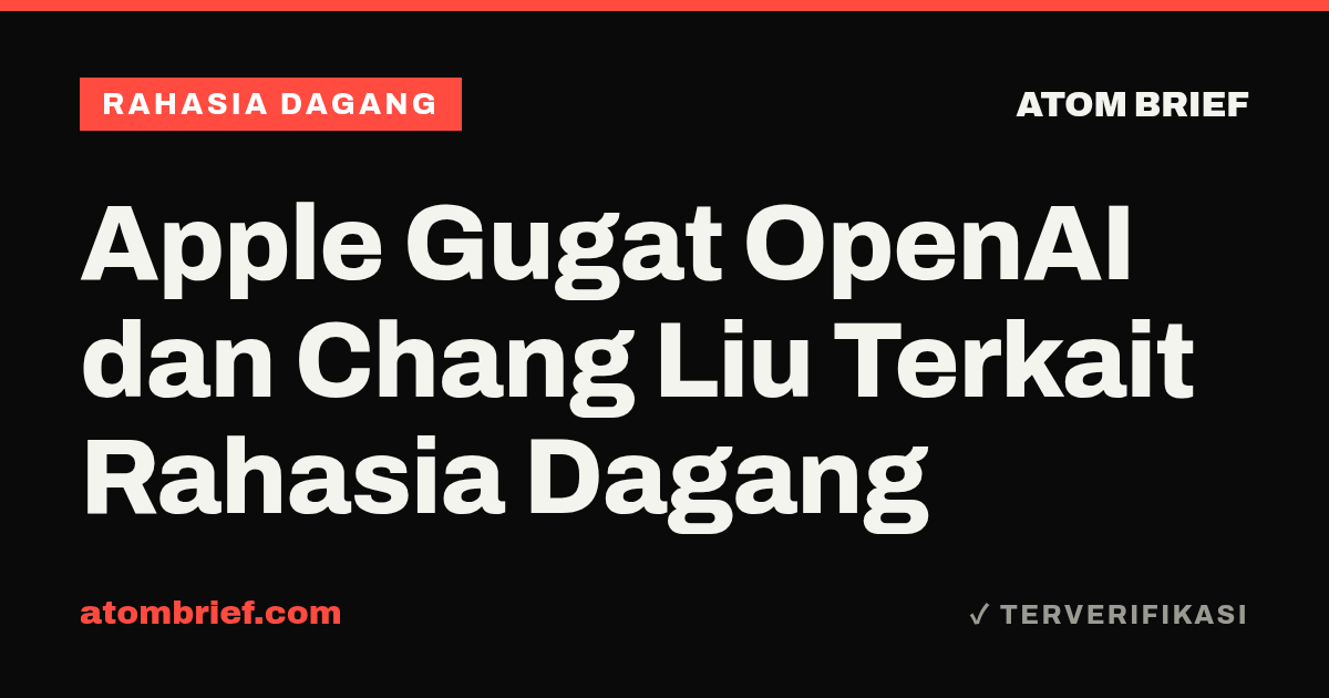 Apple Gugat OpenAI dan Chang Liu Terkait Rahasia Dagang