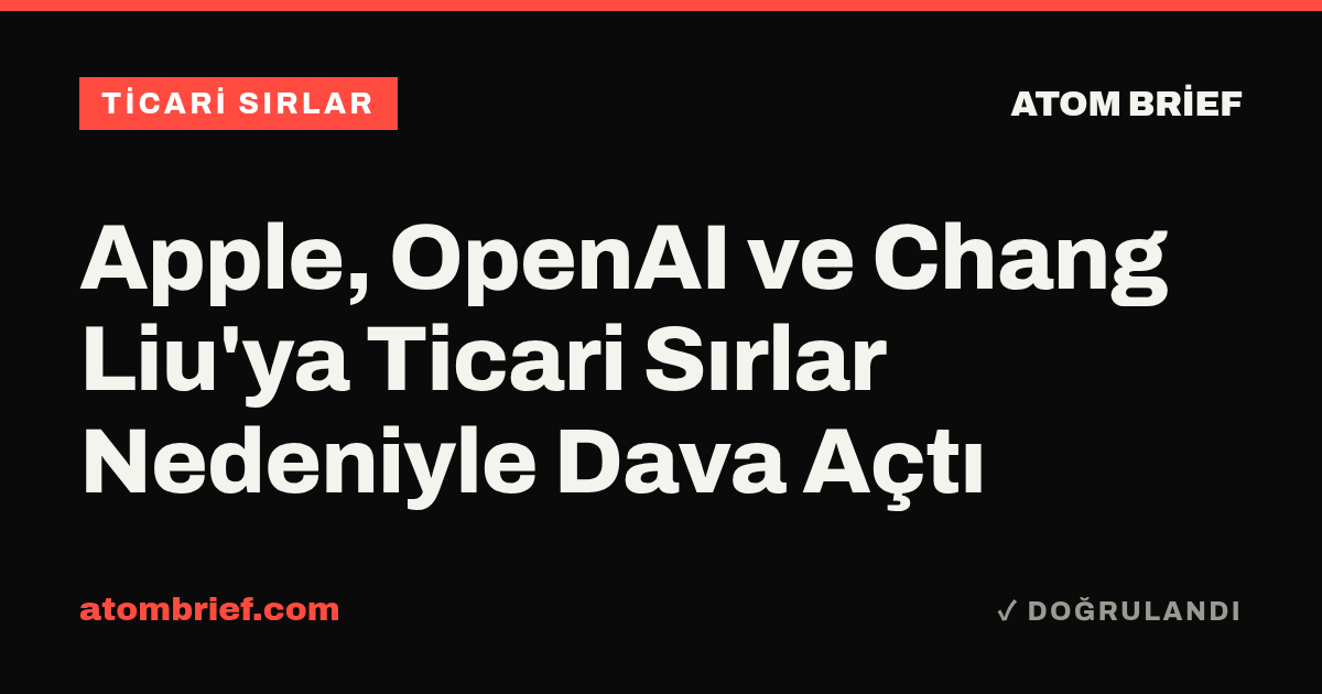 Apple, OpenAI ve Chang Liu'ya Ticari Sırlar Nedeniyle Dava Açtı
