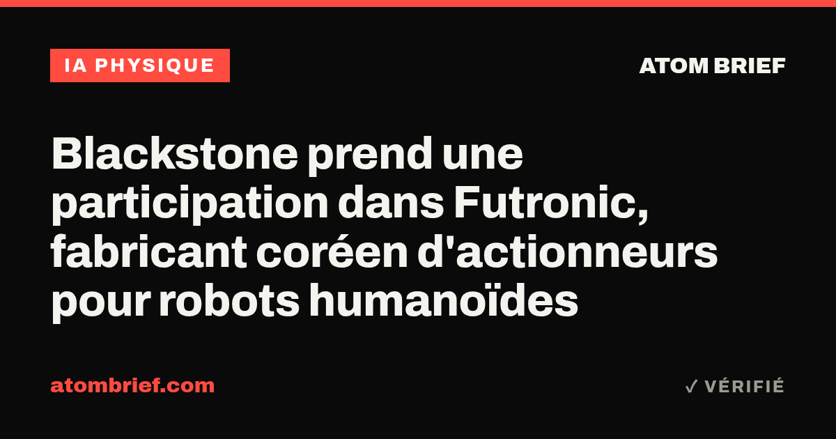 Blackstone prend une participation dans Futronic, fabricant coréen d'actionneurs pour robots humanoïdes