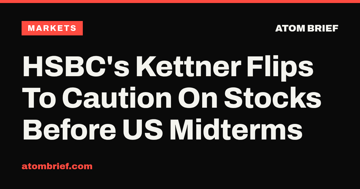 HSBC's Kettner Flips To Caution On Stocks Before US Midterms