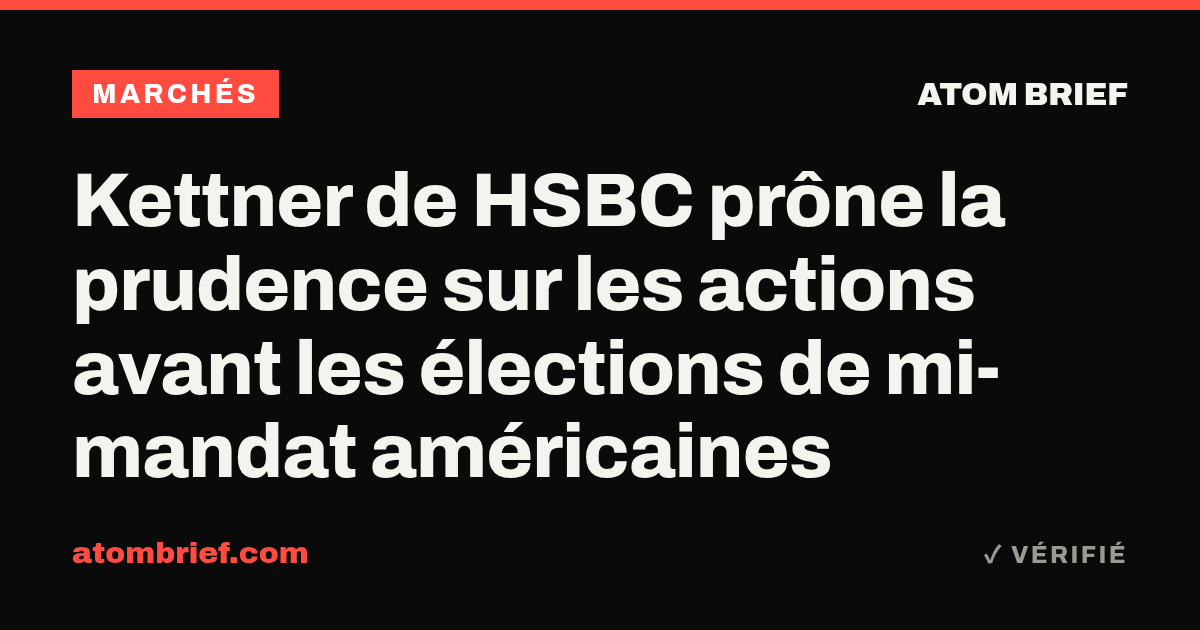Kettner de HSBC prône la prudence sur les actions avant les élections de mi-mandat américaines