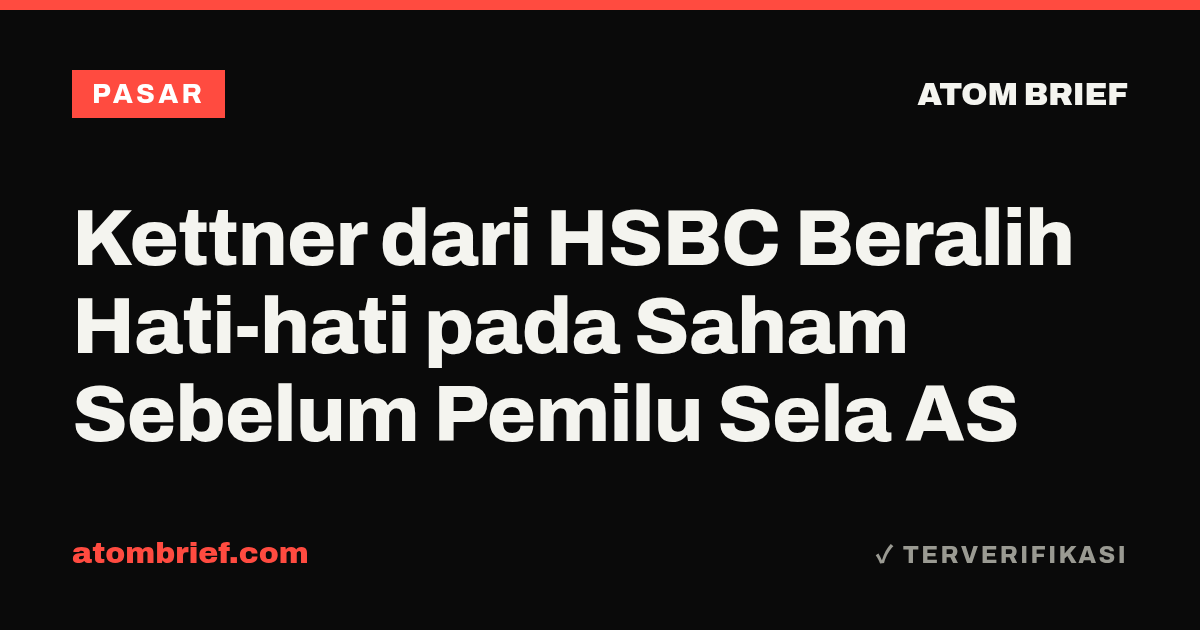 Kettner dari HSBC Beralih Hati-hati pada Saham Sebelum Pemilu Sela AS