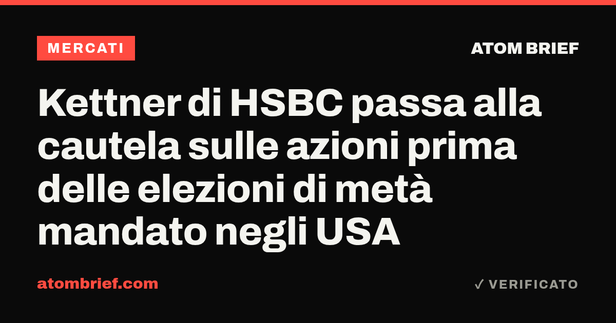 Kettner di HSBC passa alla cautela sulle azioni prima delle elezioni di metà mandato negli USA