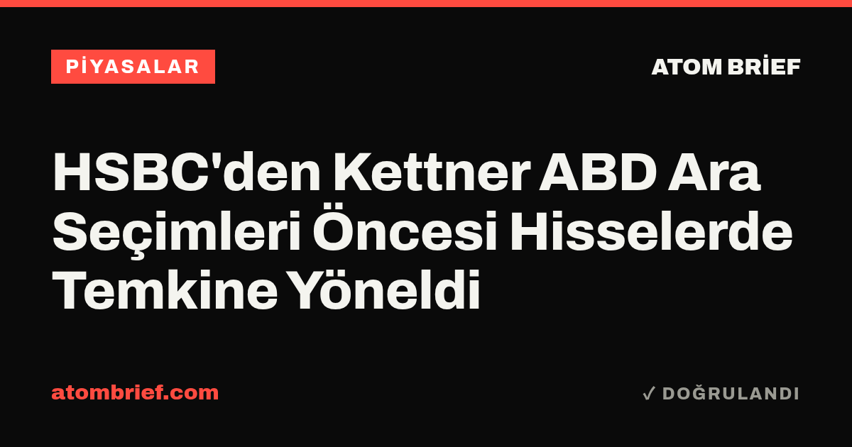 HSBC'den Kettner ABD Ara Seçimleri Öncesi Hisselerde Temkine Yöneldi