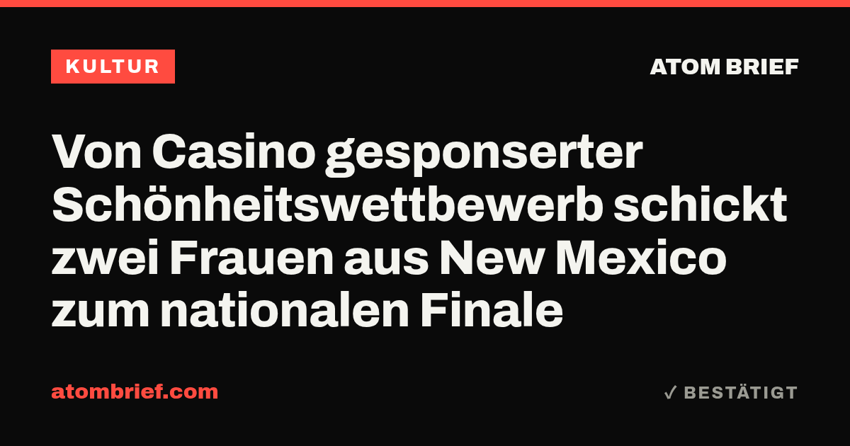 Von Casino gesponserter Schönheitswettbewerb schickt zwei Frauen aus New Mexico zum nationalen Finale