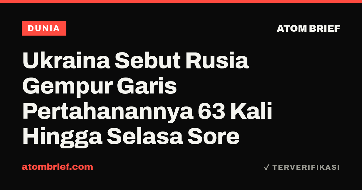 Ukraina Sebut Rusia Gempur Garis Pertahanannya 63 Kali Hingga Selasa Sore