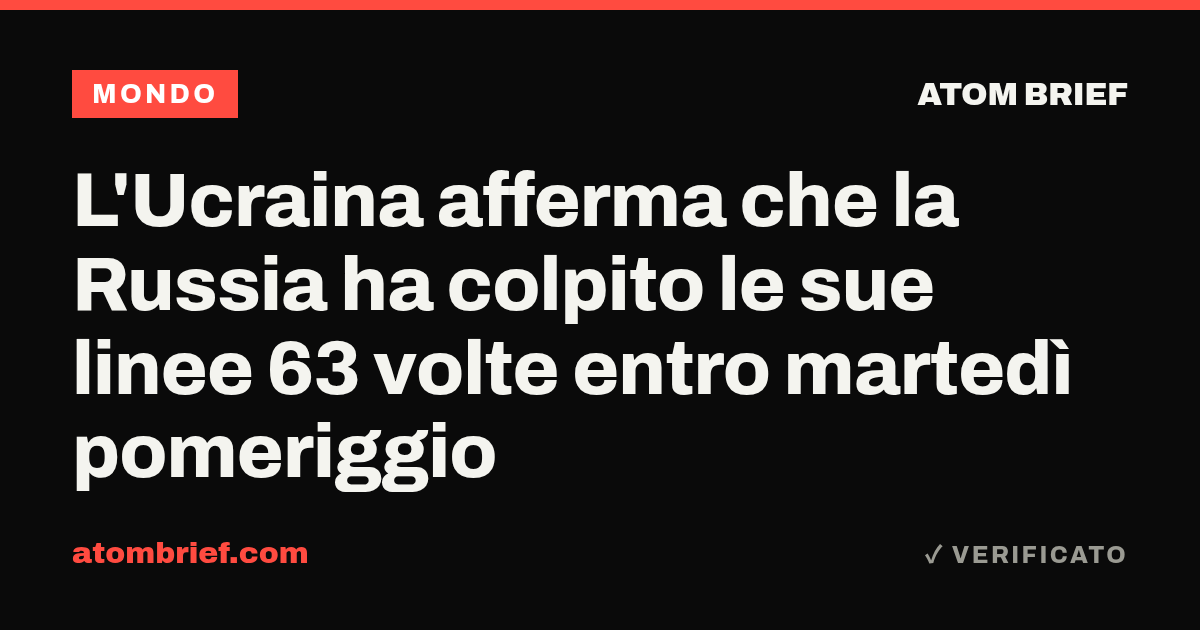 L'Ucraina afferma che la Russia ha colpito le sue linee 63 volte entro martedì pomeriggio