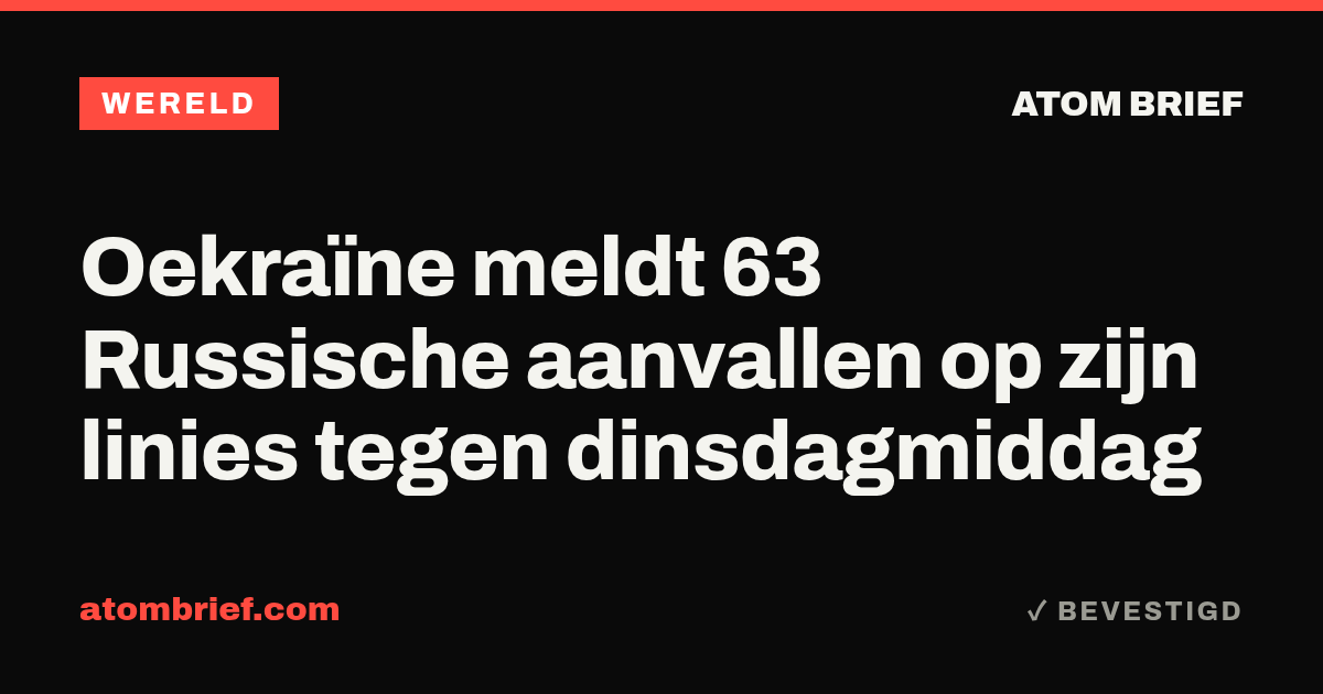 Oekraïne meldt 63 Russische aanvallen op zijn linies tegen dinsdagmiddag