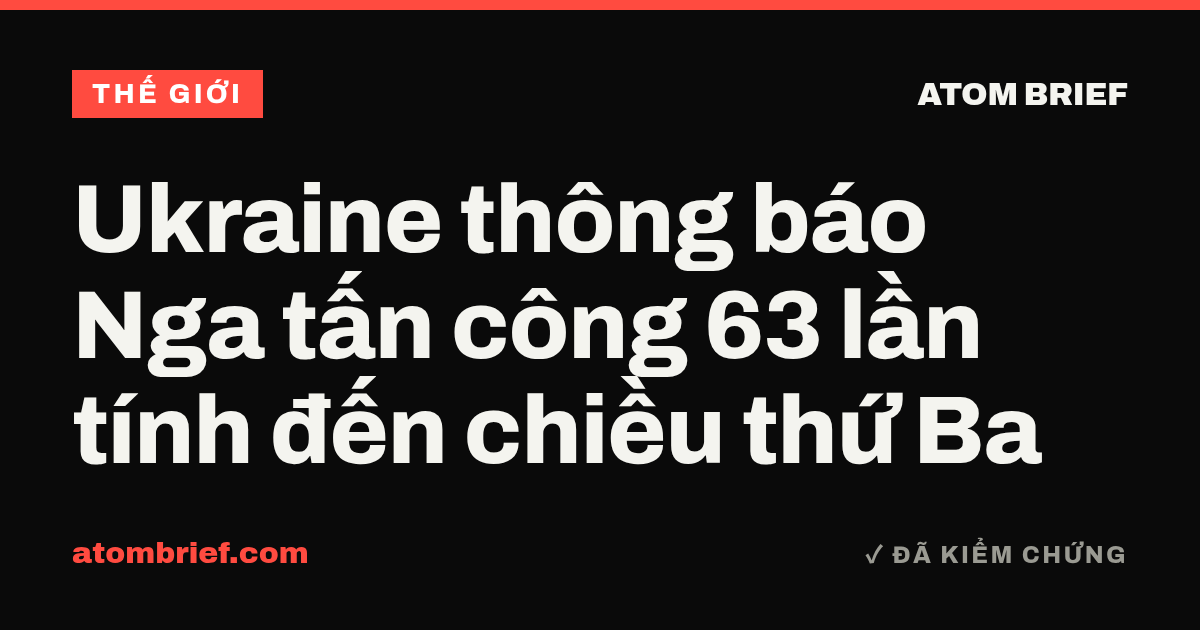 Ukraine thông báo Nga tấn công 63 lần tính đến chiều thứ Ba