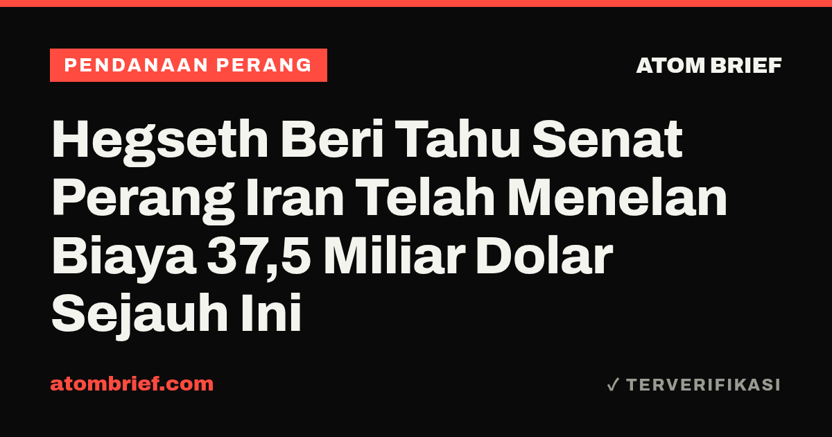 Hegseth Beri Tahu Senat Perang Iran Telah Menelan Biaya 37,5 Miliar Dolar Sejauh Ini