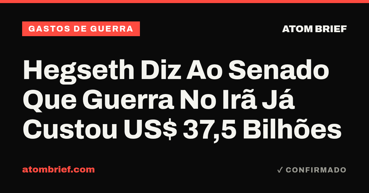Hegseth Diz Ao Senado Que Guerra No Irã Já Custou US$ 37,5 Bilhões