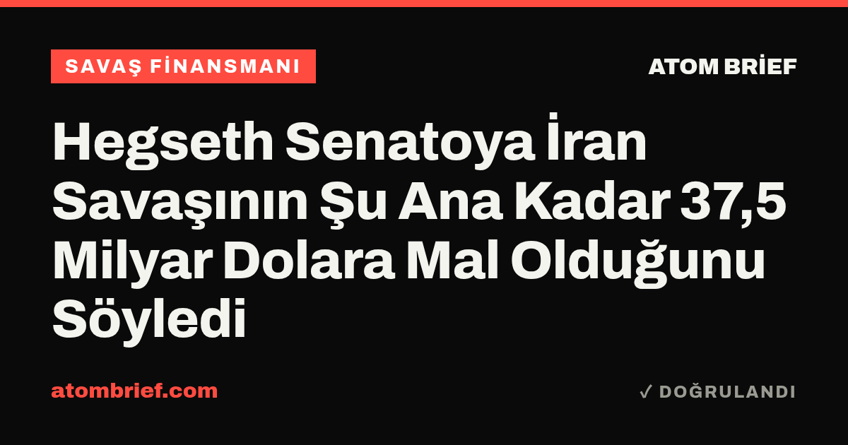 Hegseth Senatoya İran Savaşının Şu Ana Kadar 37,5 Milyar Dolara Mal Olduğunu Söyledi