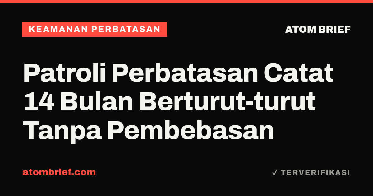Patroli Perbatasan Catat 14 Bulan Berturut-turut Tanpa Pembebasan