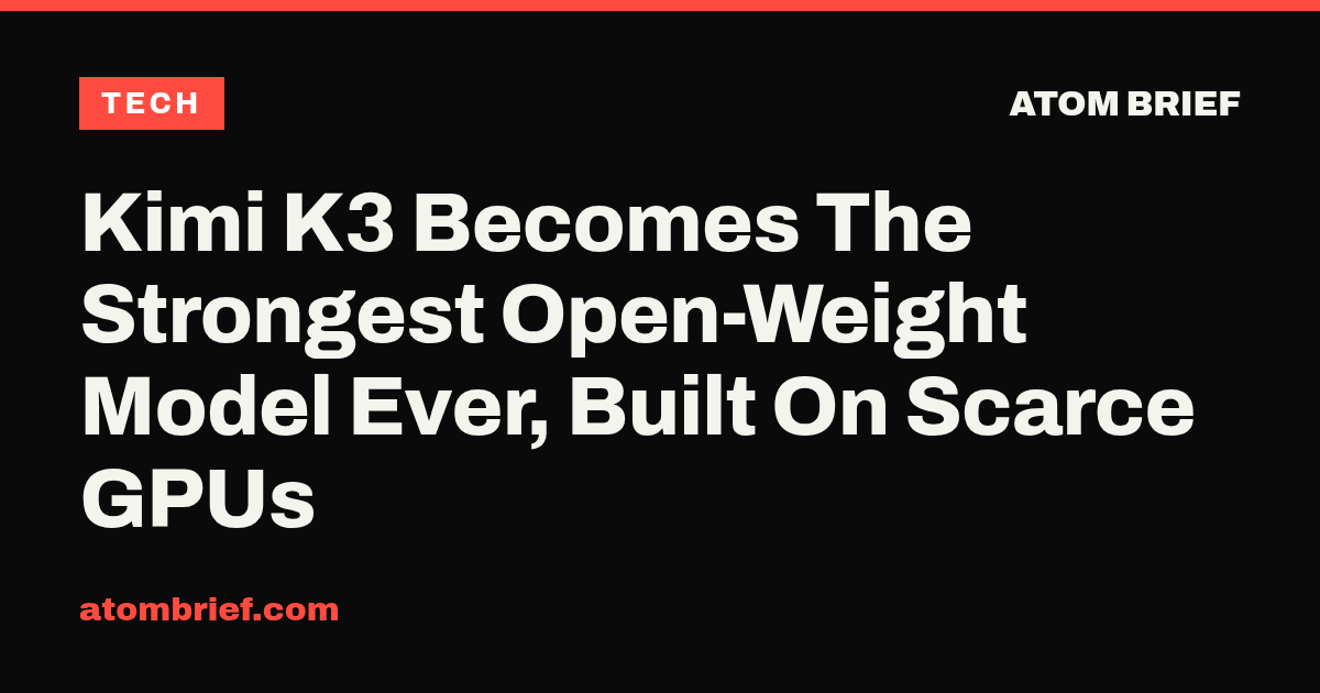 Kimi K3 Becomes The Strongest Open-Weight Model Ever, Built On Scarce GPUs