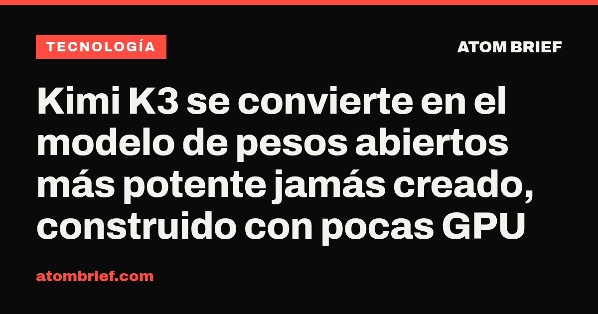 Kimi K3 se convierte en el modelo de pesos abiertos más potente jamás creado, construido con pocas GPU