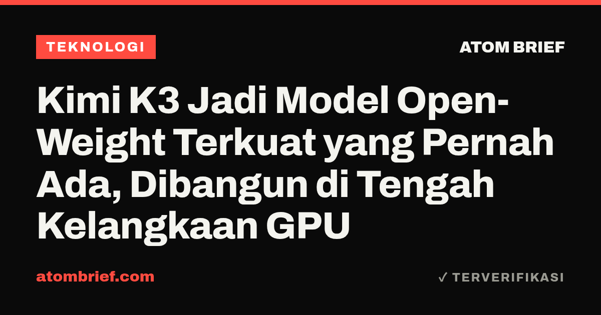Kimi K3 Jadi Model Open-Weight Terkuat yang Pernah Ada, Dibangun di Tengah Kelangkaan GPU