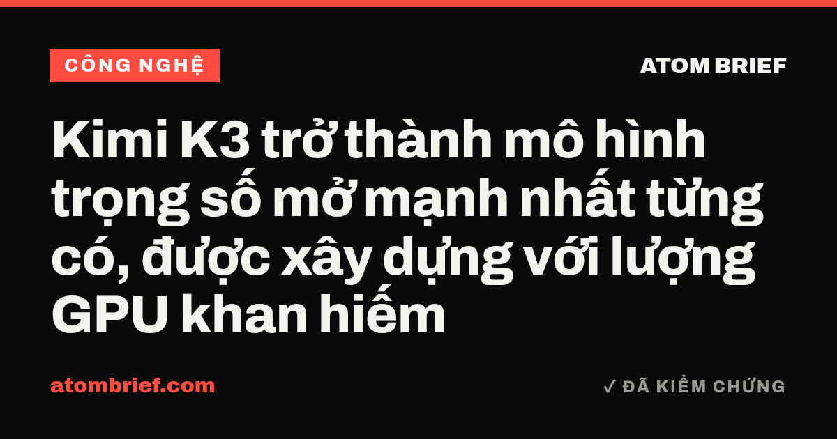 Kimi K3 trở thành mô hình trọng số mở mạnh nhất từng có, được xây dựng với lượng GPU khan hiếm