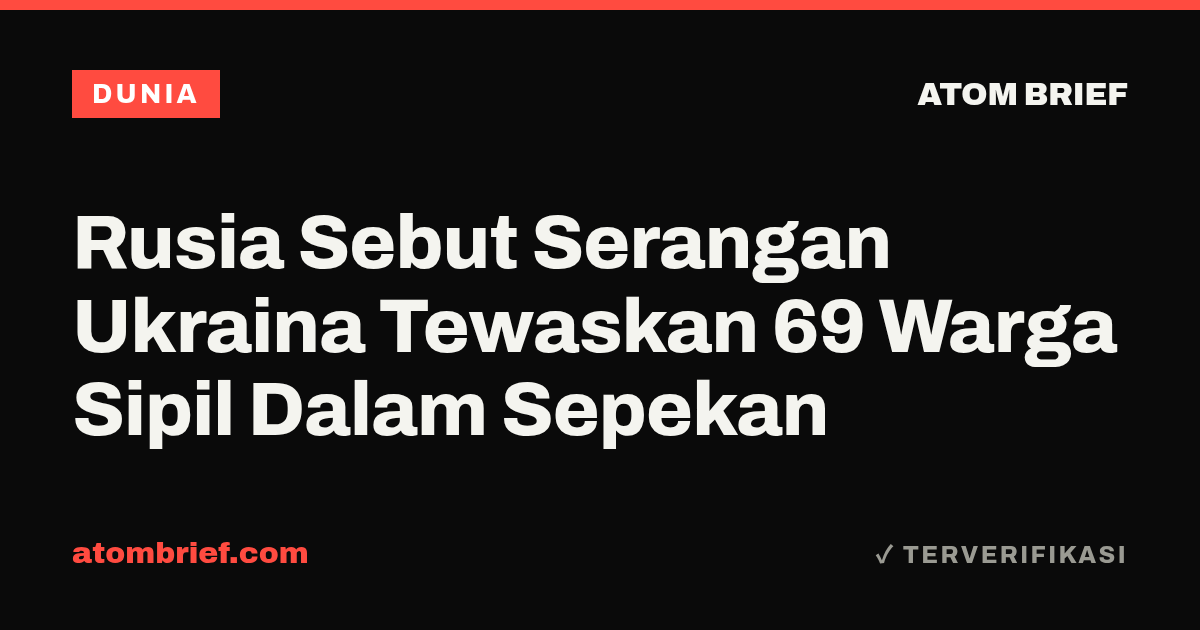 Rusia Sebut Serangan Ukraina Tewaskan 69 Warga Sipil Dalam Sepekan
