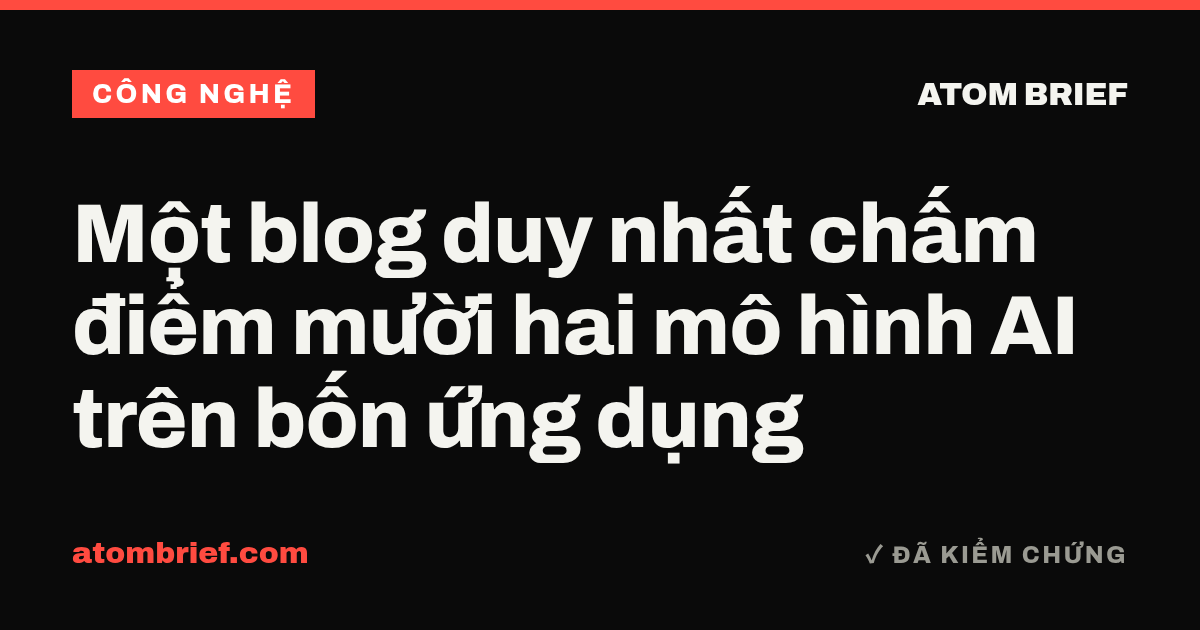 Một blog duy nhất chấm điểm mười hai mô hình AI trên bốn ứng dụng