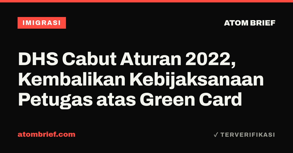 DHS Cabut Aturan 2022, Kembalikan Kebijaksanaan Petugas atas Green Card