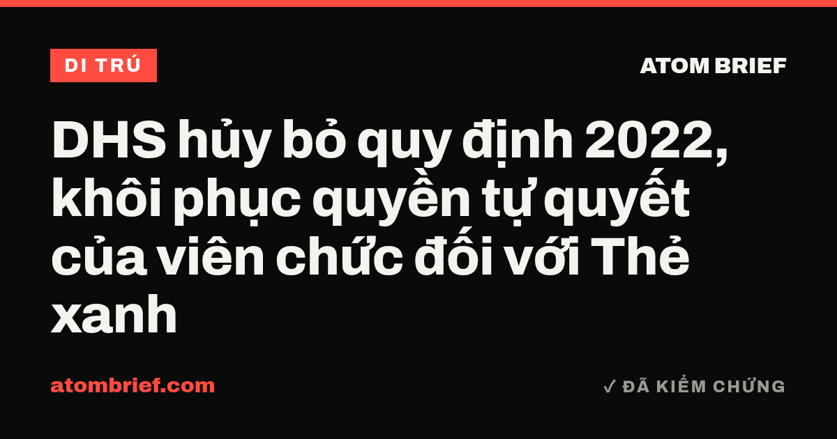 DHS hủy bỏ quy định 2022, khôi phục quyền tự quyết của viên chức đối với Thẻ xanh