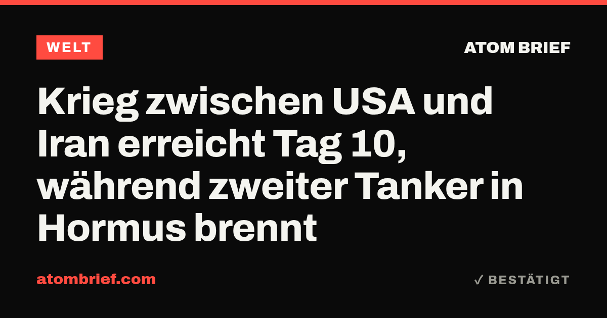 Krieg zwischen USA und Iran erreicht Tag 10, während zweiter Tanker in Hormus brennt