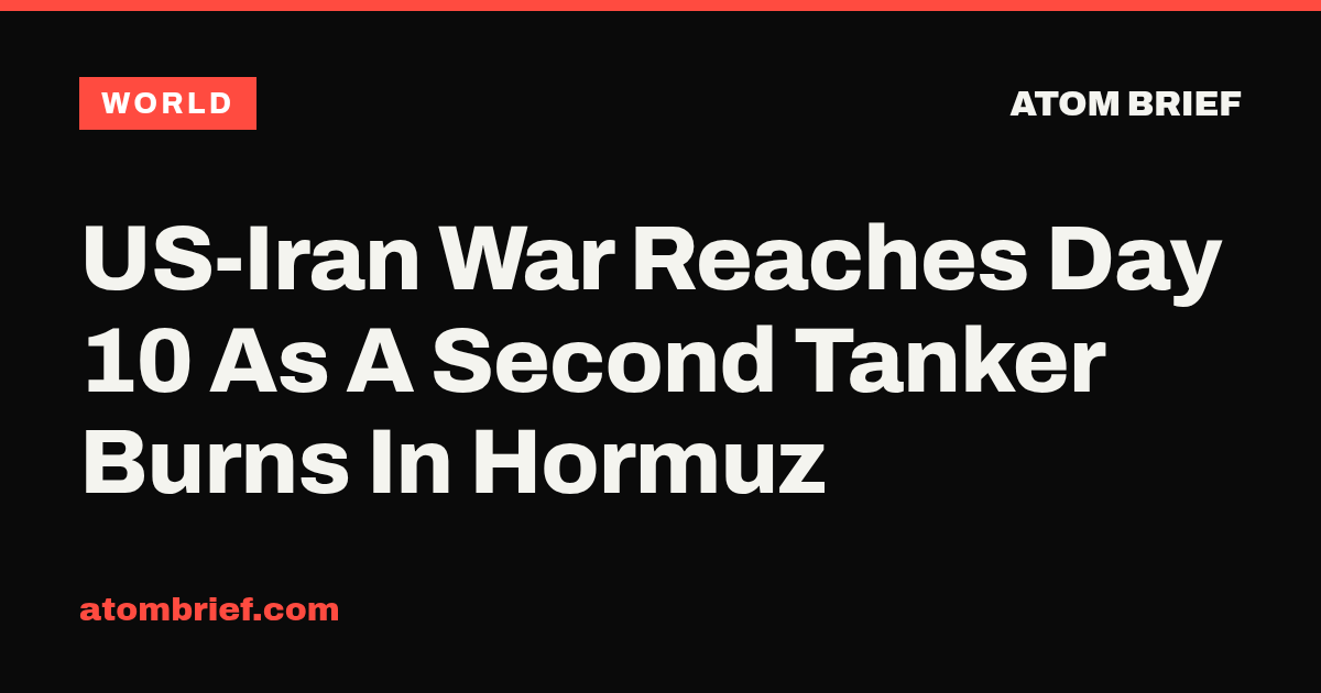 US-Iran War Reaches Day 10 As A Second Tanker Burns In Hormuz