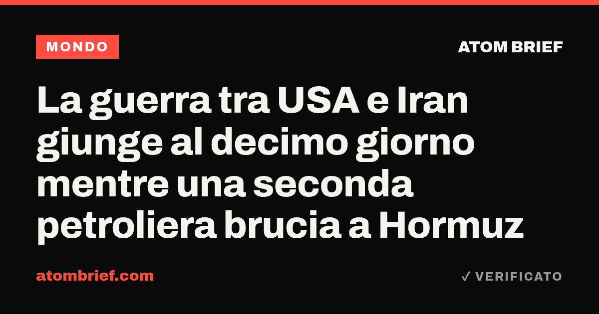 La guerra tra USA e Iran giunge al decimo giorno mentre una seconda petroliera brucia a Hormuz