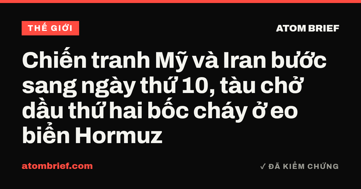Chiến tranh Mỹ và Iran bước sang ngày thứ 10, tàu chở dầu thứ hai bốc cháy ở eo biển Hormuz