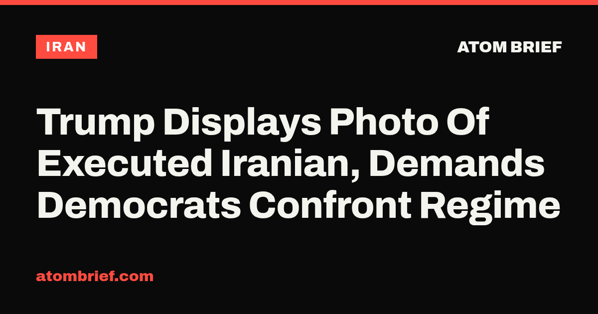 Trump Displays Photo Of Executed Iranian, Demands Democrats Confront Regime