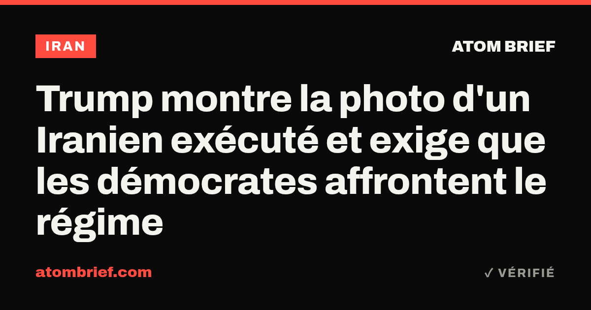 Trump montre la photo d'un Iranien exécuté et exige que les démocrates affrontent le régime