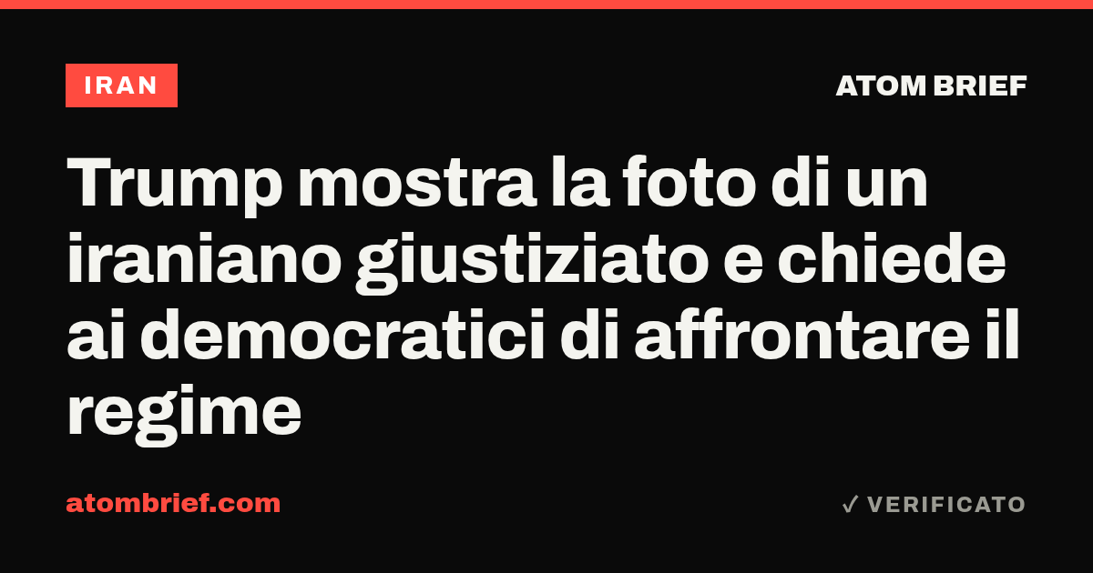 Trump mostra la foto di un iraniano giustiziato e chiede ai democratici di affrontare il regime
