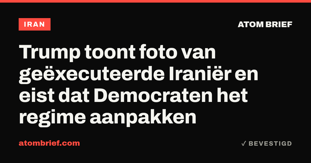 Trump toont foto van geëxecuteerde Iraniër en eist dat Democraten het regime aanpakken