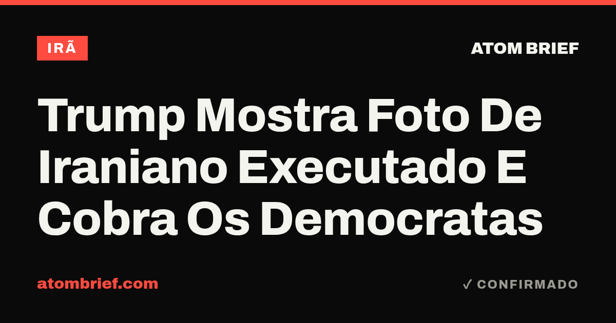 Trump Mostra Foto De Iraniano Executado E Cobra Os Democratas