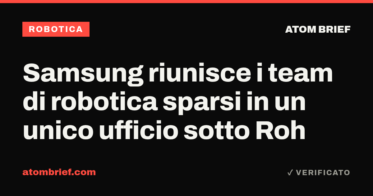 Samsung riunisce i team di robotica sparsi in un unico ufficio sotto Roh