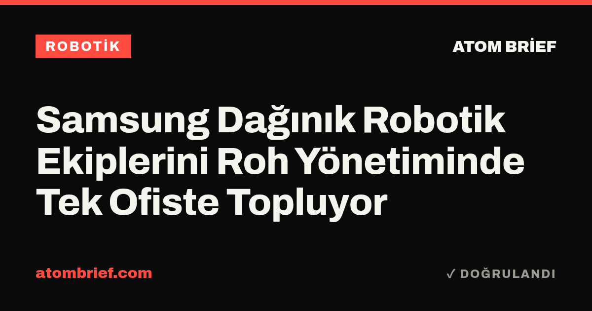 Samsung Dağınık Robotik Ekiplerini Roh Yönetiminde Tek Ofiste Topluyor