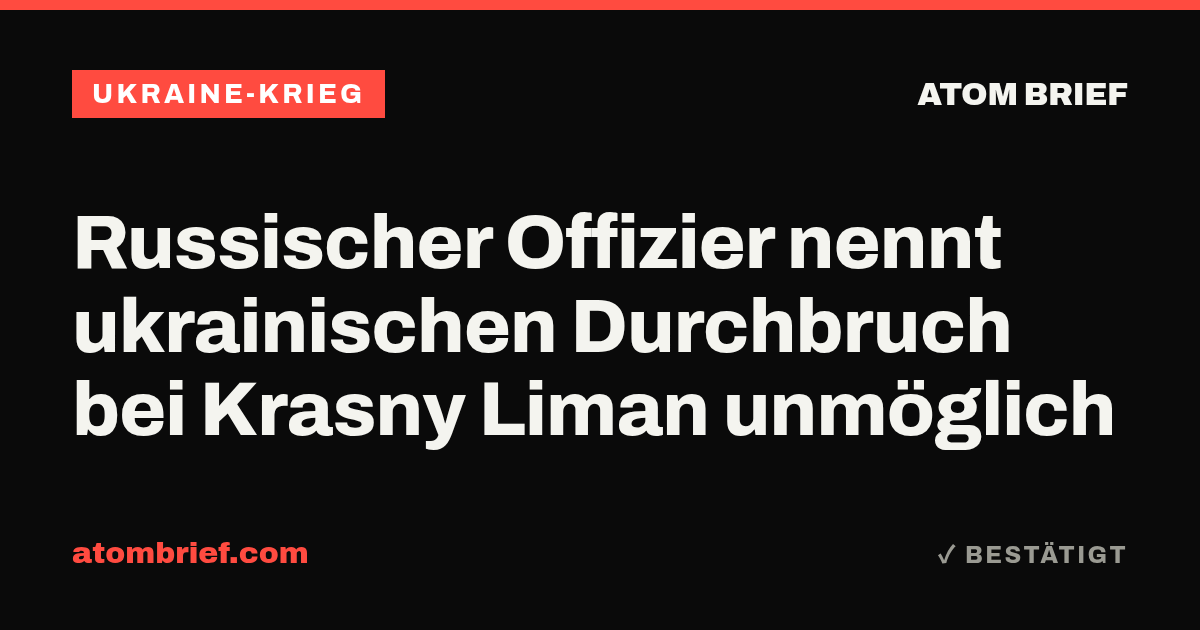 Russischer Offizier nennt ukrainischen Durchbruch bei Krasny Liman unmöglich