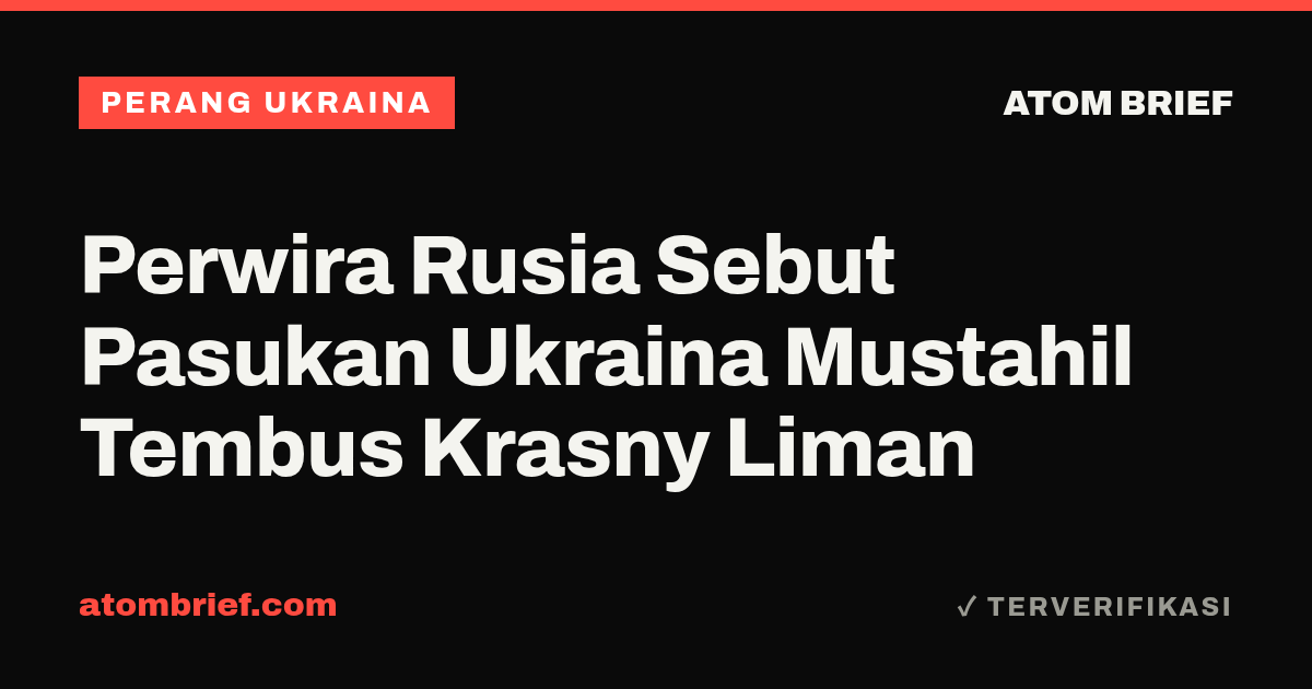 Perwira Rusia Sebut Pasukan Ukraina Mustahil Tembus Krasny Liman
